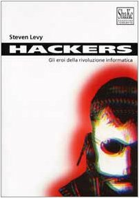 Hackers: Gli eroi della rivoluzione informatica by Steven Levy