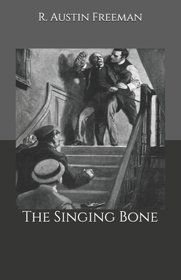The Singing Bone by R. Austin Freeman