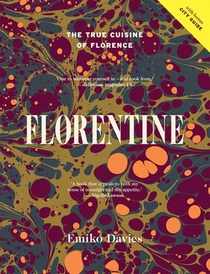 Florentine: The True Cuisine of Florence by Emiko Davies