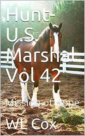 Hunt-U.S. Marshal Vol 42: Mission of Hope by W.L. Cox