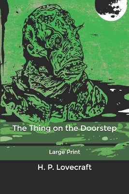 The Thing on the Doorstep: Large Print by H.P. Lovecraft