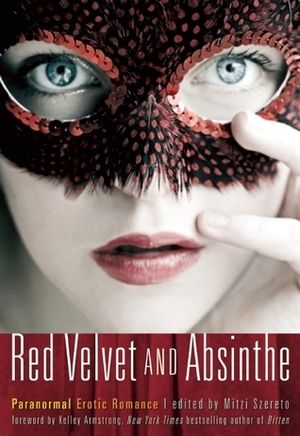 Red Velvet and Absinthe by Cary Williams, Tahira Iqbal, Janine Ashbless, Claire Buckingham, Zander Vyne, Giselle Renarde, Bonnie Dee, Mitzi Szereto, Kelley Armstrong, Rose de Fer, Ashley Lister, Even Mora, Elizabeth Daniels, Anna Meadows, Sharon Bidwell, Charlotte Stein