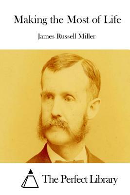 Making the Most of Life by James Russell Miller