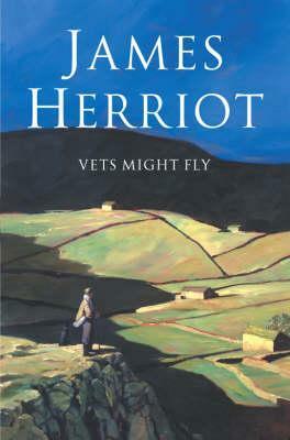 Vets Might Fly. James Herriot by James Herriot