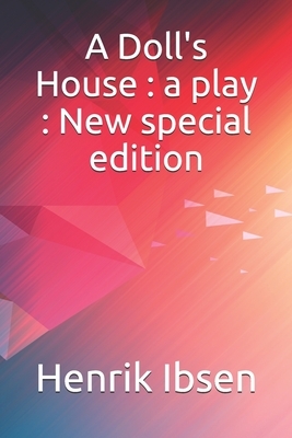 A Doll's House: a play: New special edition by Henrik Ibsen