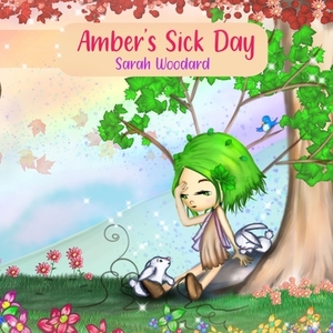Amber's Sick Day by Sarah Woodard