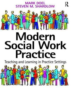 Modern Social Work Practice: Teaching and Learning in Practice Settings by Mark Doel