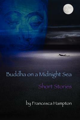 Buddha on a Midnight Sea - Short Stories by Francesca Hampton