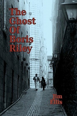 The Ghost of Boris Riley by Jim Ellis