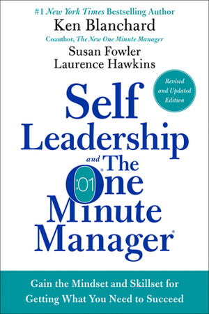 Self Leadership and the One Minute Manager: Gain the Mindset and Skillset for Getting What You Need to Succeed by Kenneth H. Blanchard, Lawrence Hawkins, Susan Fowler