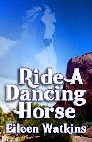 Ride a Dancing Horse by Eileen Watkins, E.F. Watkins