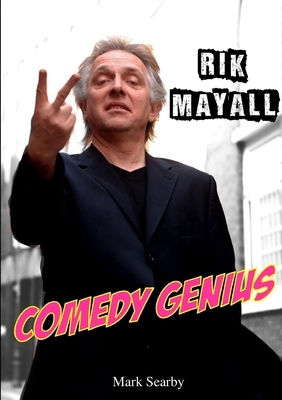 Rik Mayall: Comedy Genius by Mark Searby