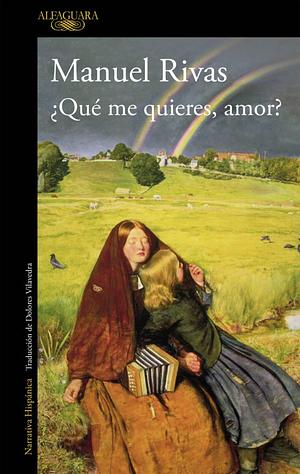 ¿Qué me quieres, amor? by Manuel Rivas