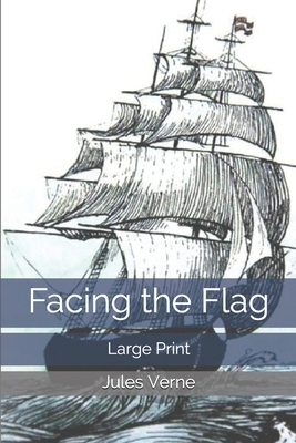 Facing the Flag: Large Print by Jules Verne