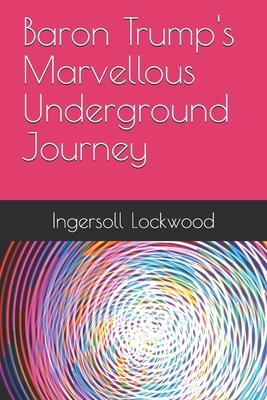 Baron Trump's Marvellous Underground Journey by Ingersoll Lockwood, Alexandra Froger