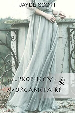 The Prophecy of Morganefaire by Jayde Scott