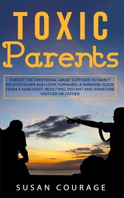 Toxic Parents: Overcoming Their Hurtful Legacy and Reclaiming Your Life by Susan Forward