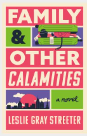 Family and Other Calamities by Leslie Gray Streeter