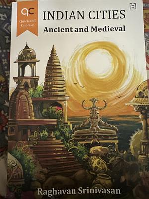 Indian Cities - Ancient and Medieval  by Raghavan Srinivasan