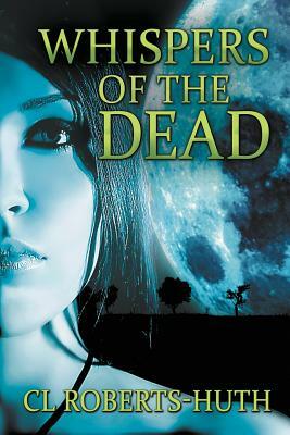 Whispers of the Dead: A Gripping Supernatural Thriller by C. L. Roberts-Huth