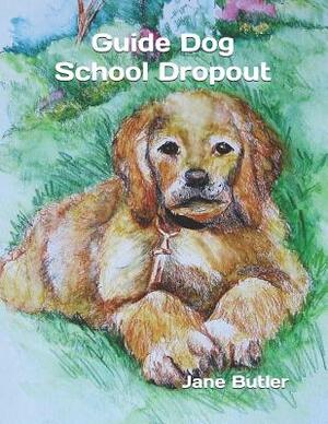 Guide Dog School Dropout by Jane Butler