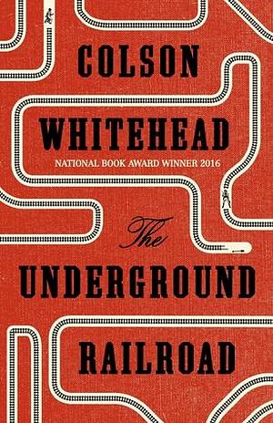 The Underground Railroad by Colson Whitehead