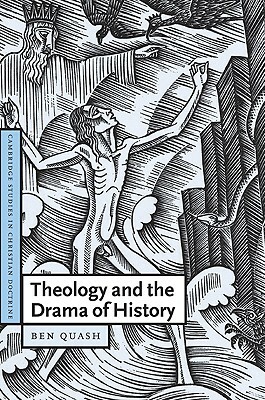 Theology and the Drama of History by Quash Ben, Ben Quash