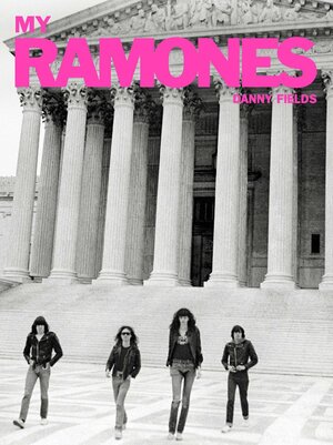 My Ramones: Photographs by Danny Fields by Danny Fields