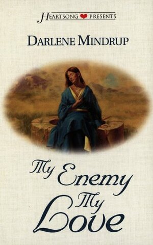 My Enemy, My Love by Darlene Mindrup