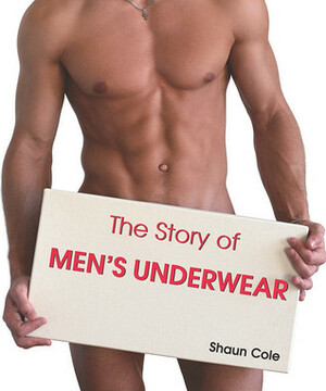 The Story of Men's Underwear by Shaun Cole