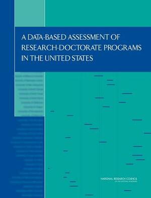 A Data-Based Assessment of Research-Doctorate Programs in the United States (with CD) by Board on Higher Education and Workforce, Policy and Global Affairs