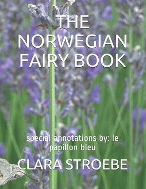 The Norwegian Fairy Book: special annotations by: le papillon bleu by Klara Stroebe