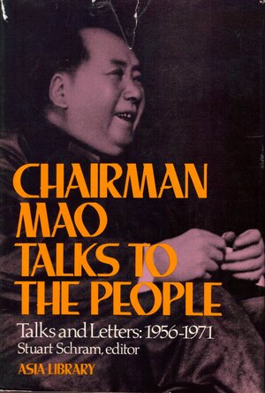 Chairman Mao Talks To The People: Talks And Letters: 1956-1971 by Stuart R. Schram, Mao Zedong