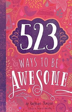 523 Ways to Be Awesome by Kathryn Thompson