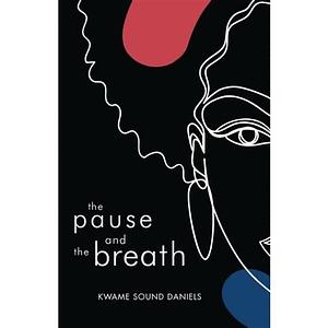 The Pause and the Breath by Kwame Sound Daniels