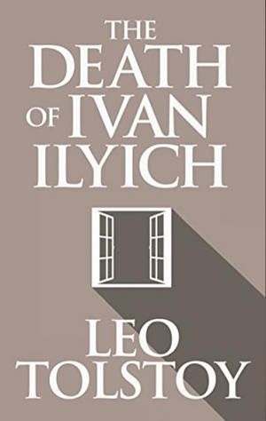 The Death of Ivan Ilyich by Leo Tolstoy