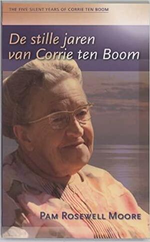 De Stille Jaren van Corrie ten Boom by Pamela Rosewell Moore