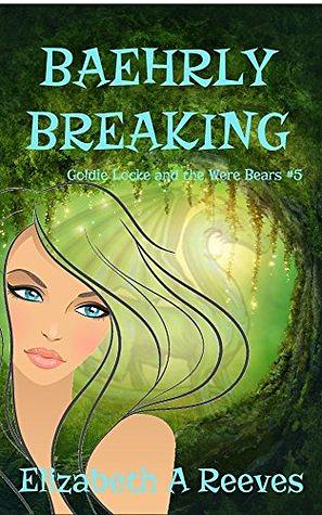 Baehrly Breaking by Elizabeth A. Reeves