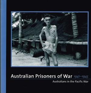 Australian Prisoners of War 1941-1945 by Hank Nelson