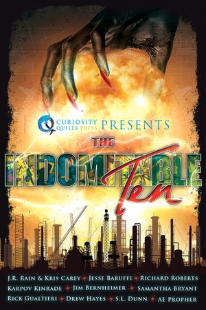 The Indomitable Ten by S.L. Dunn, Tom Reynolds, Jesse Baruffi, Karpov Kinrade, Jim Bernheimer, A.E. Propher, Kris Carey, Drew Hayes, J.R. Rain, Richard Roberts, Rick Gualtieri, Samantha Bryant