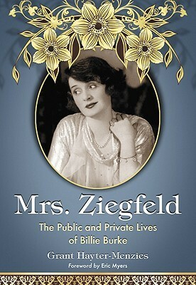 Mrs. Ziegfeld: The Public and Private Lives of Billie Burke by Grant Hayter-Menzies