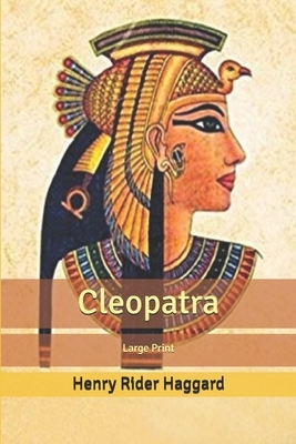 Cleopatra: Large Print by H. Rider Haggard