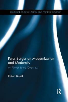 Peter Berger on Modernization and Modernity: An Unvarnished Overview by Robert Bickel