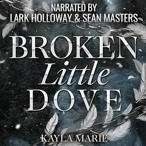 Broken Little Dove by Kayla Marie