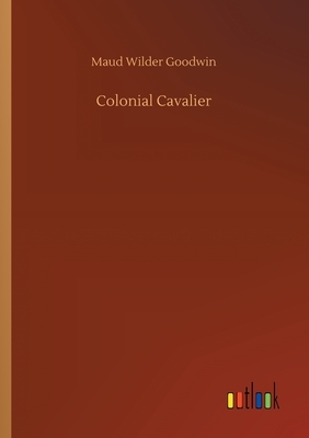 Colonial Cavalier by Maud Wilder Goodwin