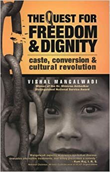 The Quest For Freedom & Dignity: Caste, Conversion & Cultural Revolution by Vishal Mangalwadi