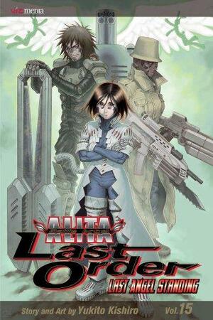 Battle Angel Alita - Last Order, Vol. 15: Last Angel Standing by Yukito Kishiro