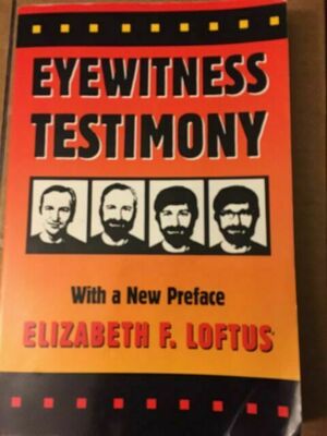 Eyewitness Testimony by Elizabeth F. Loftus