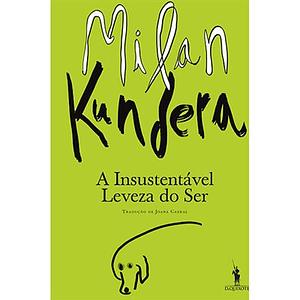 A Insustentável Leveza do Ser by Milan Kundera