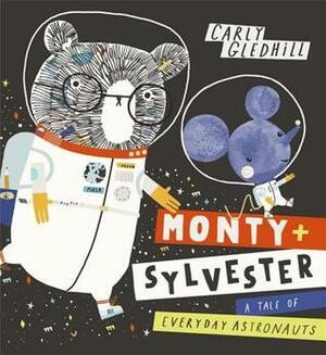 Monty + Sylvester: A Tale of Everyday Astronauts by Carly Gledhill